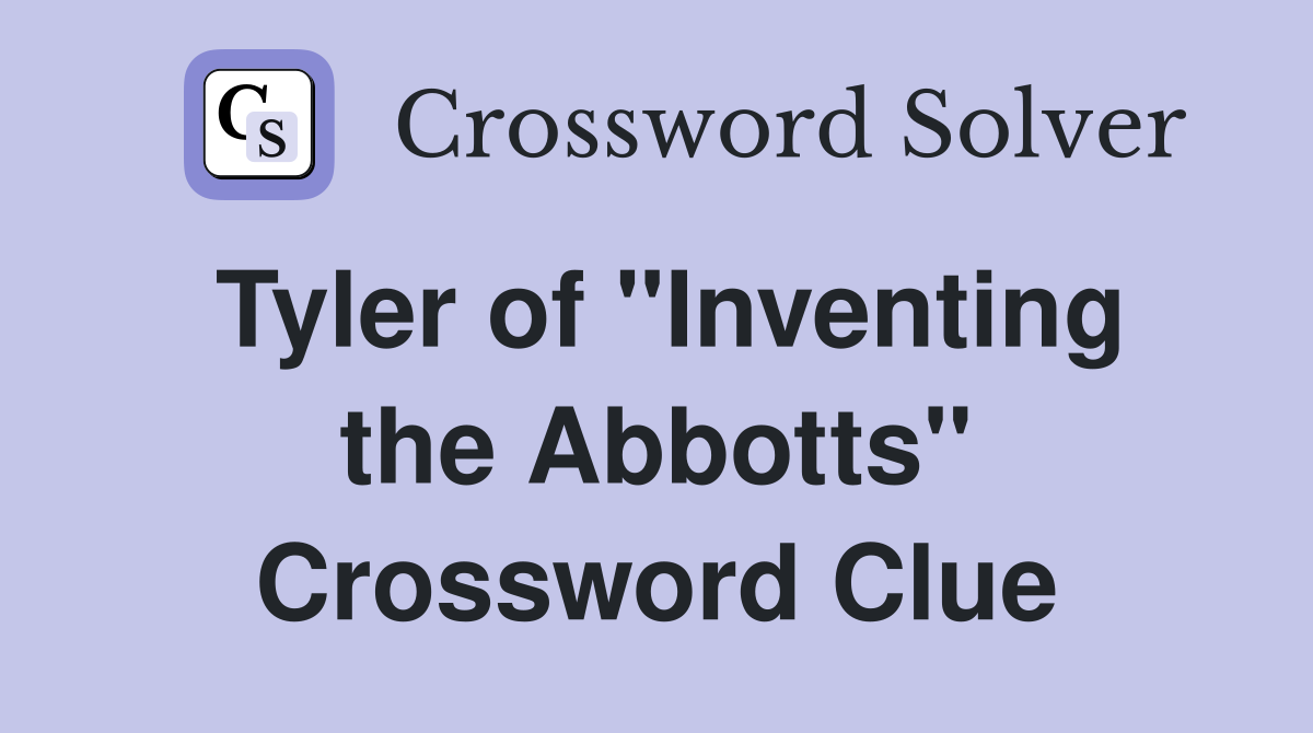 Tyler of "Inventing the Abbotts" Crossword Clue