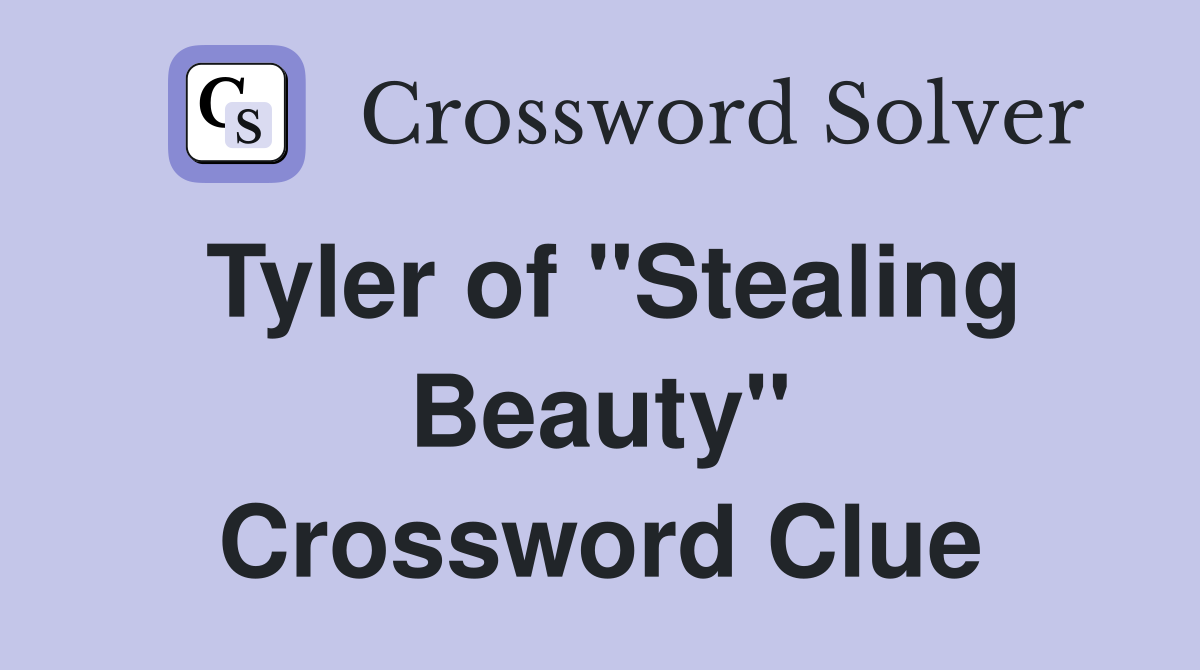 Tyler of "Stealing Beauty" Crossword Clue