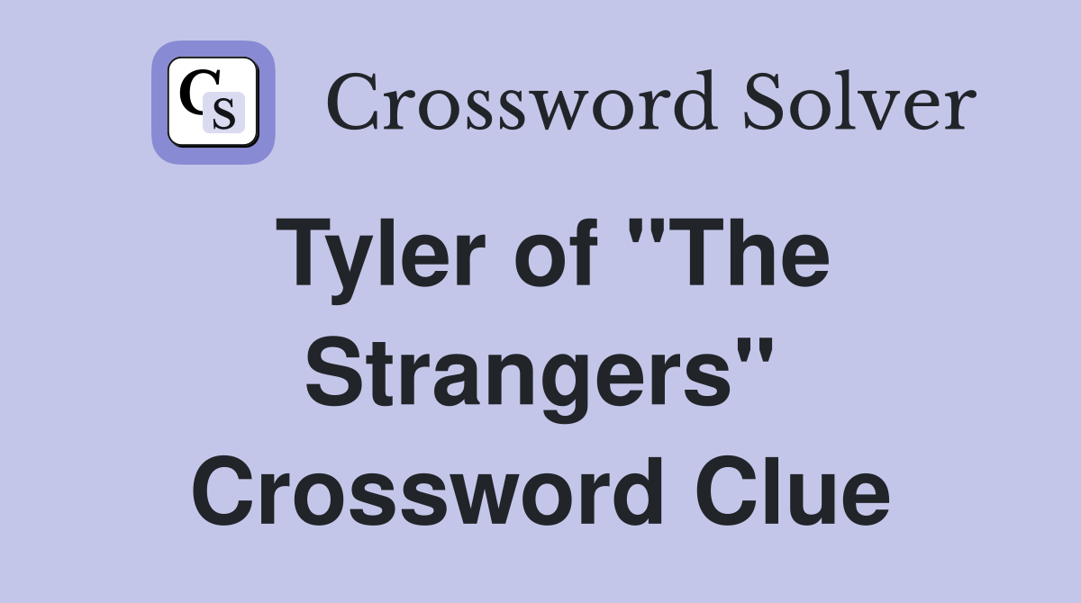 Tyler of "The Strangers" Crossword Clue