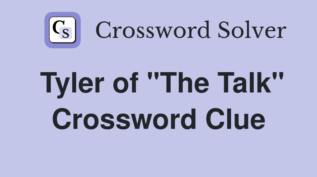 Tyler of "The Talk" Crossword Clue