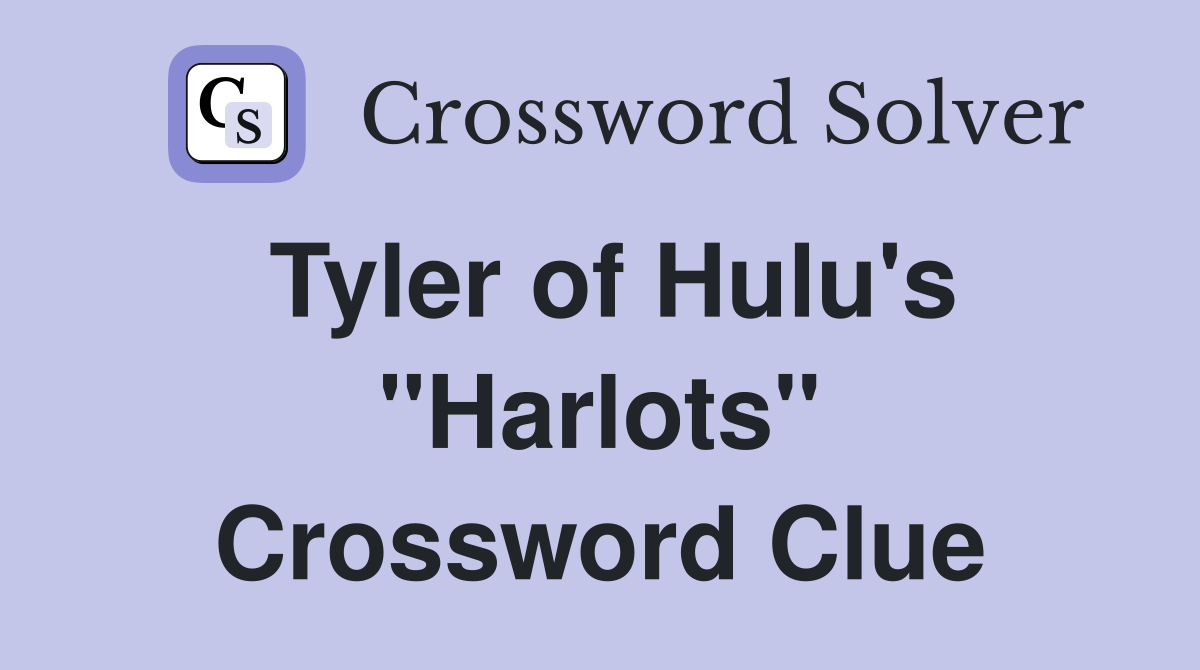 Tyler of Hulu's "Harlots" Crossword Clue
