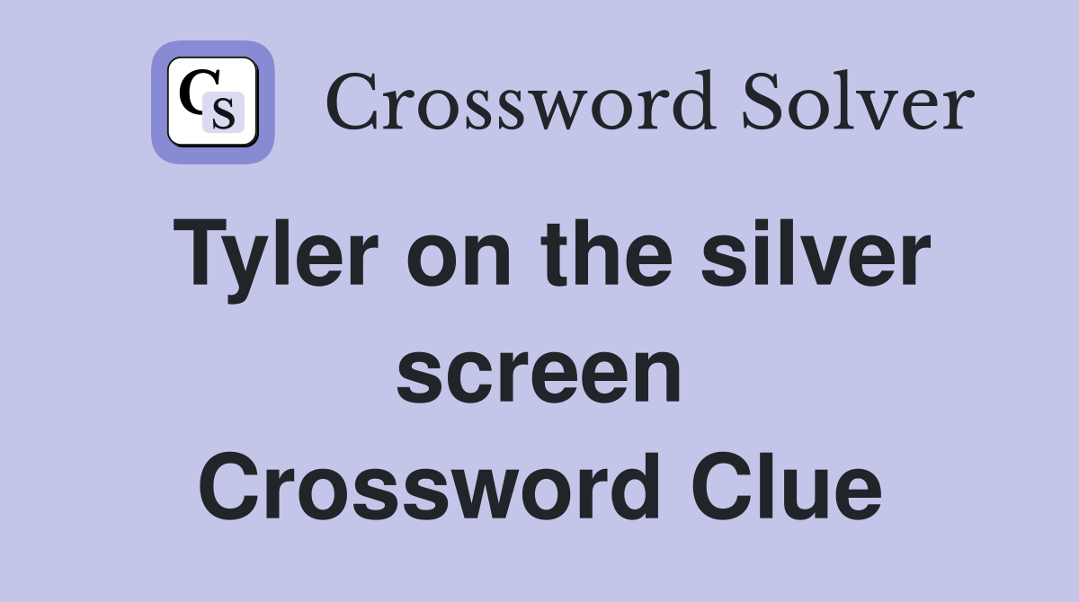 Tyler on the silver screen Crossword Clue