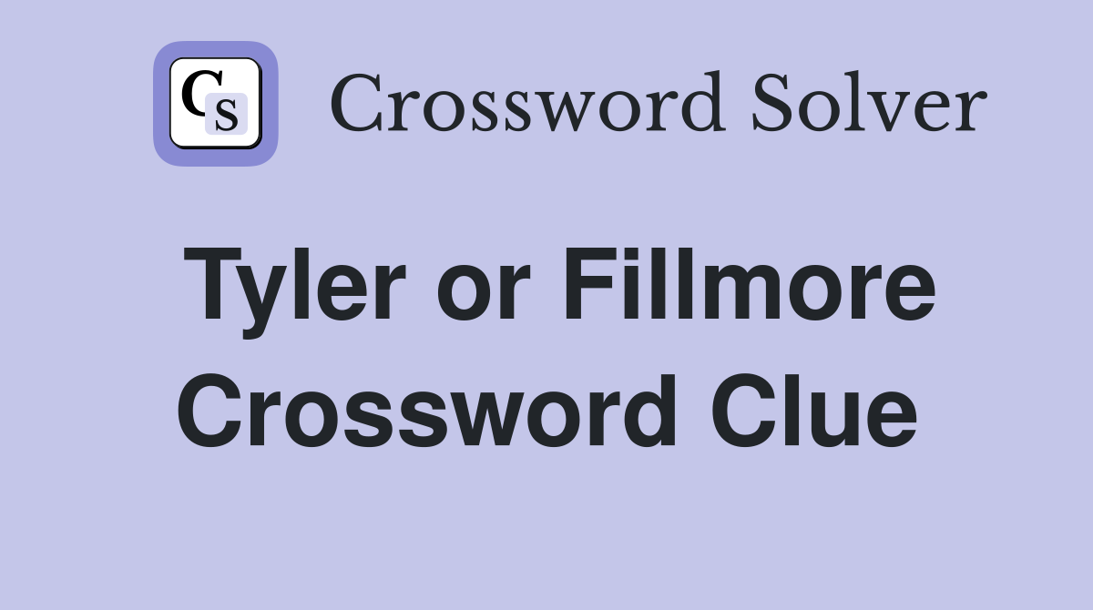 Tyler or Fillmore Crossword Clue