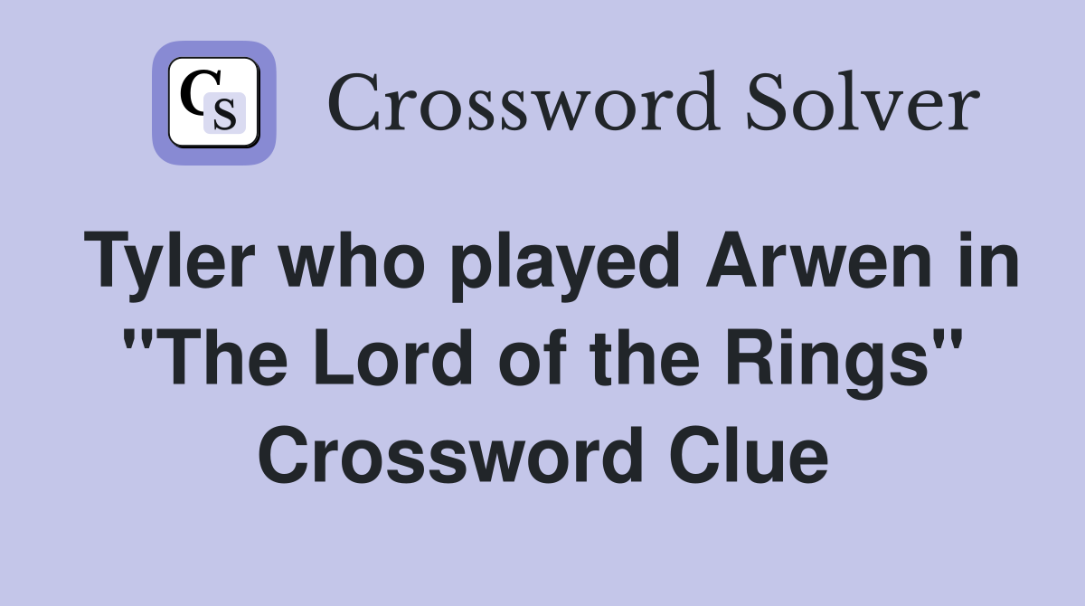 Tyler who played Arwen in "The Lord of the Rings" Crossword Clue