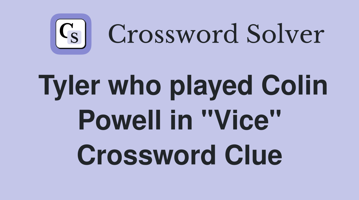 Tyler who played Colin Powell in "Vice" Crossword Clue