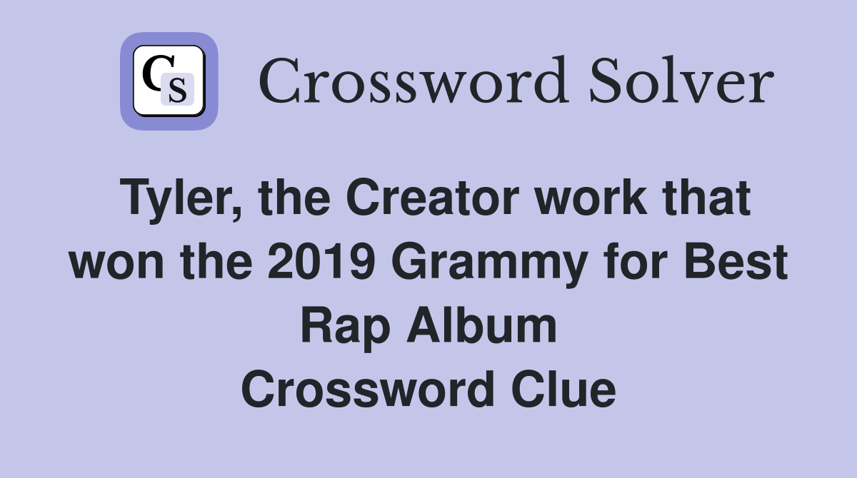 Tyler, the Creator work that won the 2019 Grammy for Best Rap Album Crossword Clue