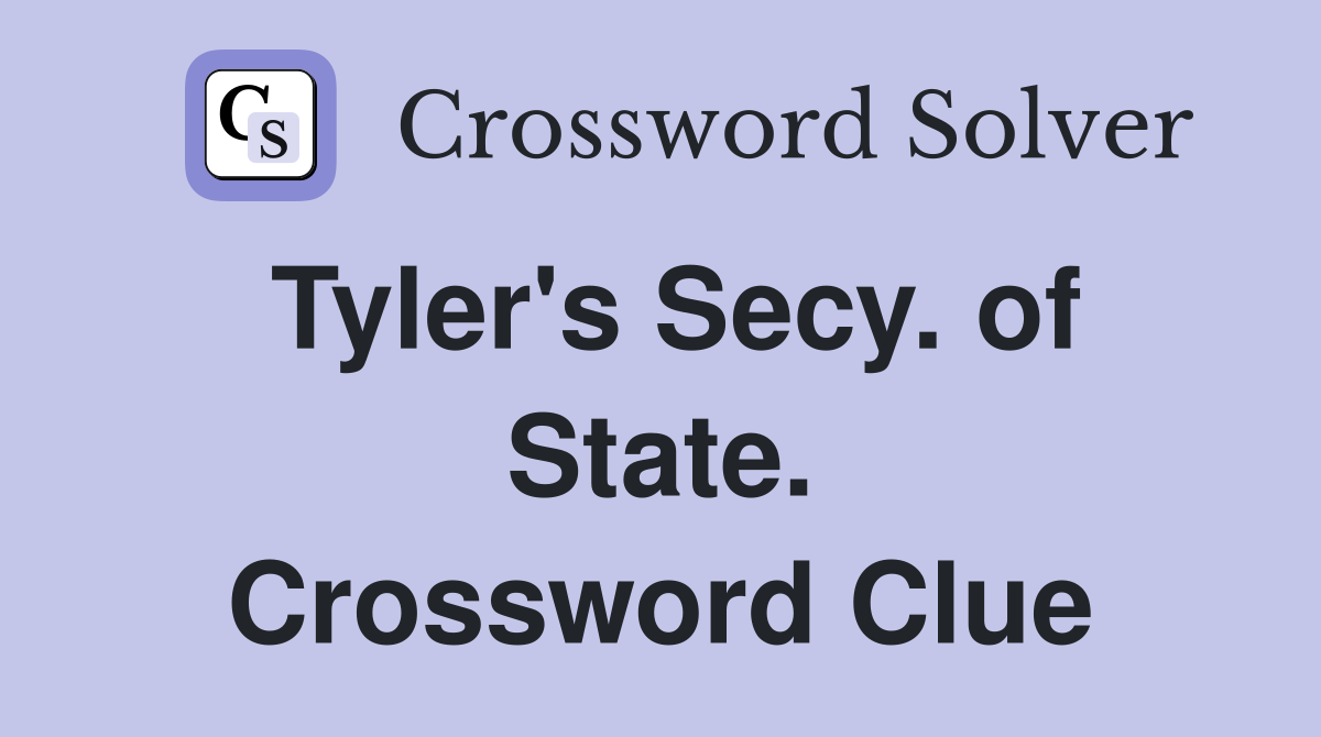 Tyler's Secy. of State. Crossword Clue