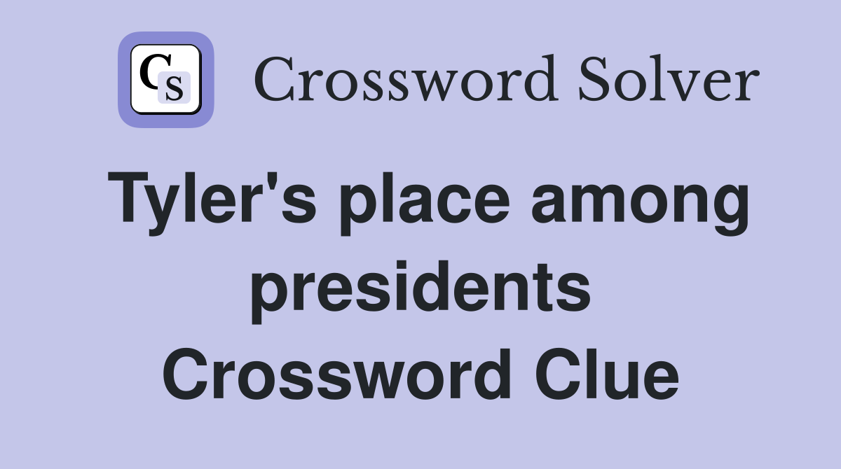 Tyler's place among presidents Crossword Clue