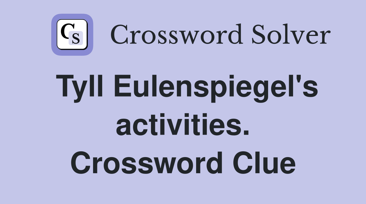 Tyll Eulenspiegel's activities. Crossword Clue