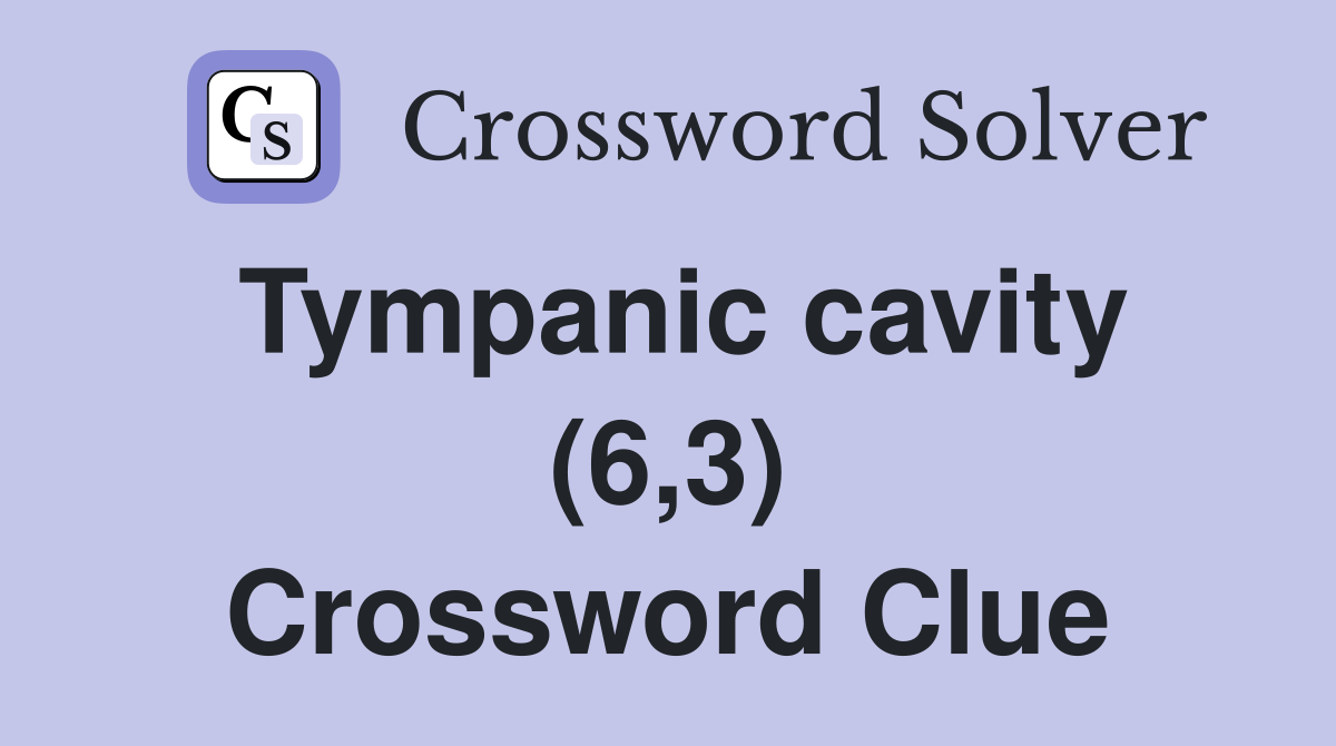 Tympanic cavity (6,3) Crossword Clue