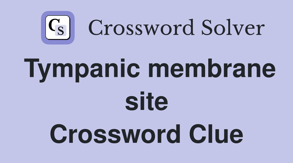 Tympanic membrane site Crossword Clue