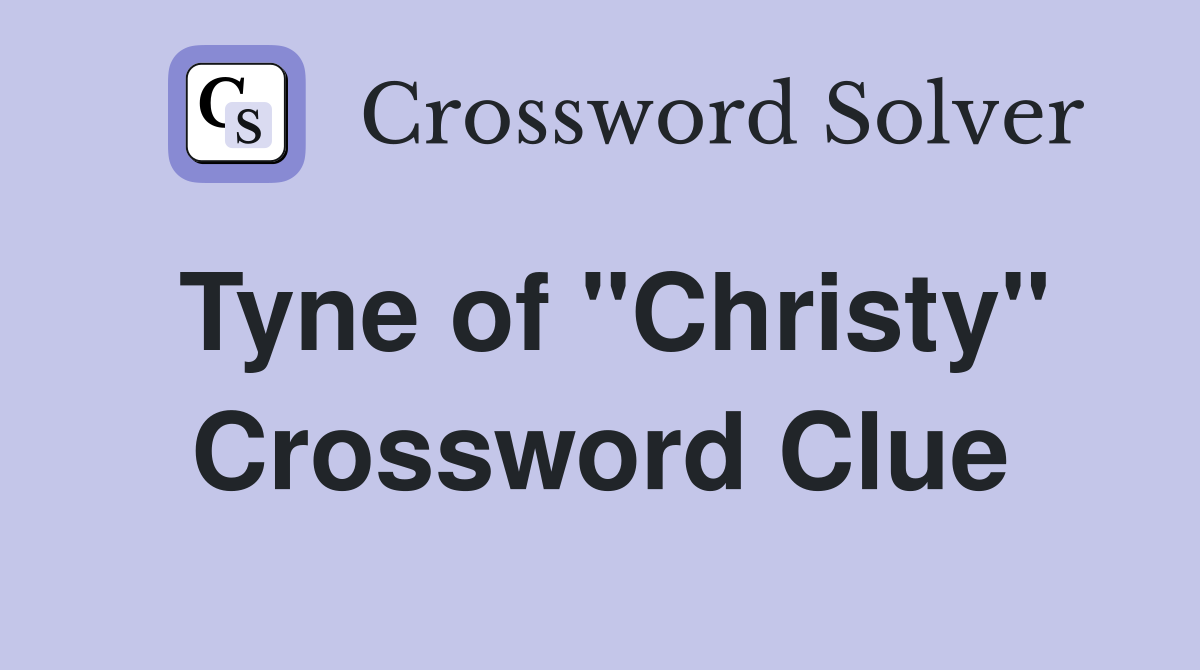 Tyne of "Christy" Crossword Clue