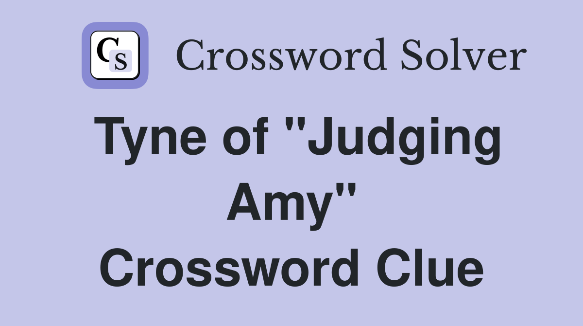 Tyne of "Judging Amy" Crossword Clue