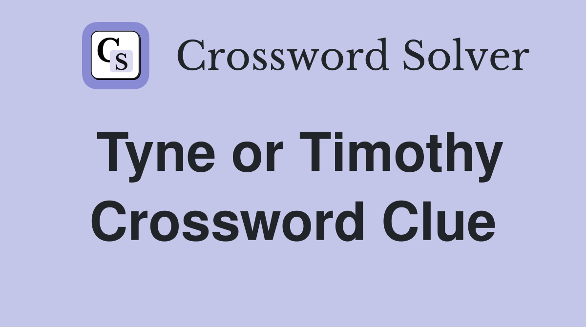 Tyne or Timothy Crossword Clue
