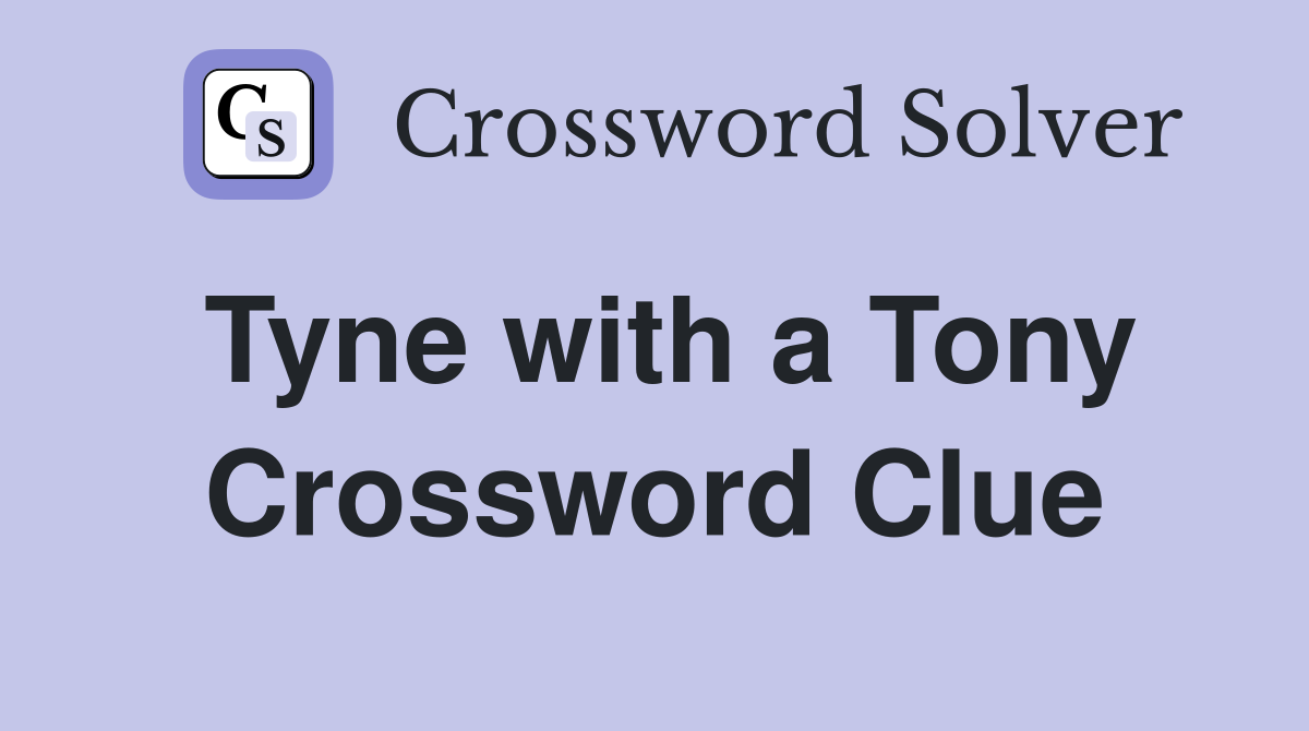 Tyne with a Tony Crossword Clue