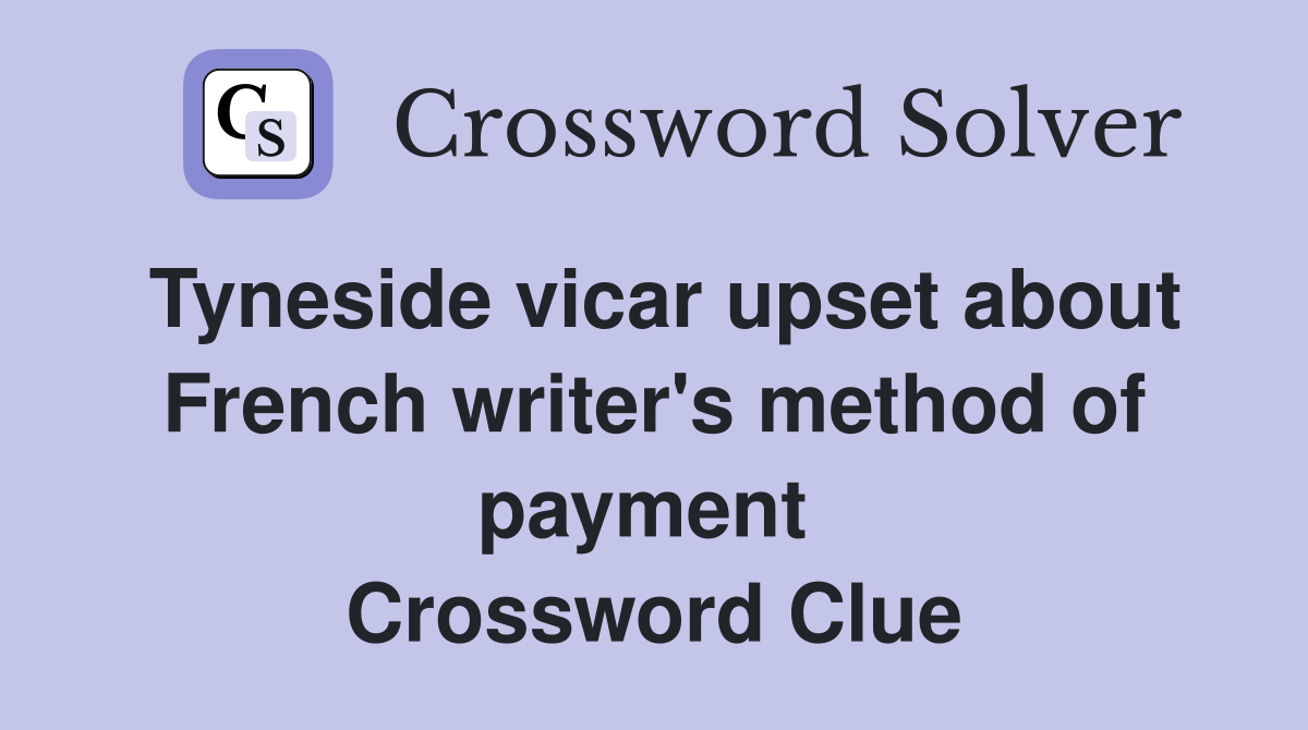 Tyneside vicar upset about French writer's method of payment  Crossword Clue
