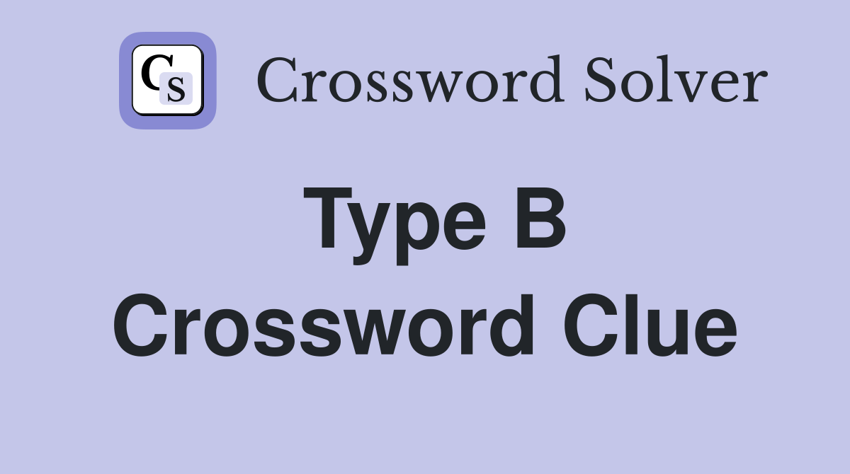 Type B Crossword Clue