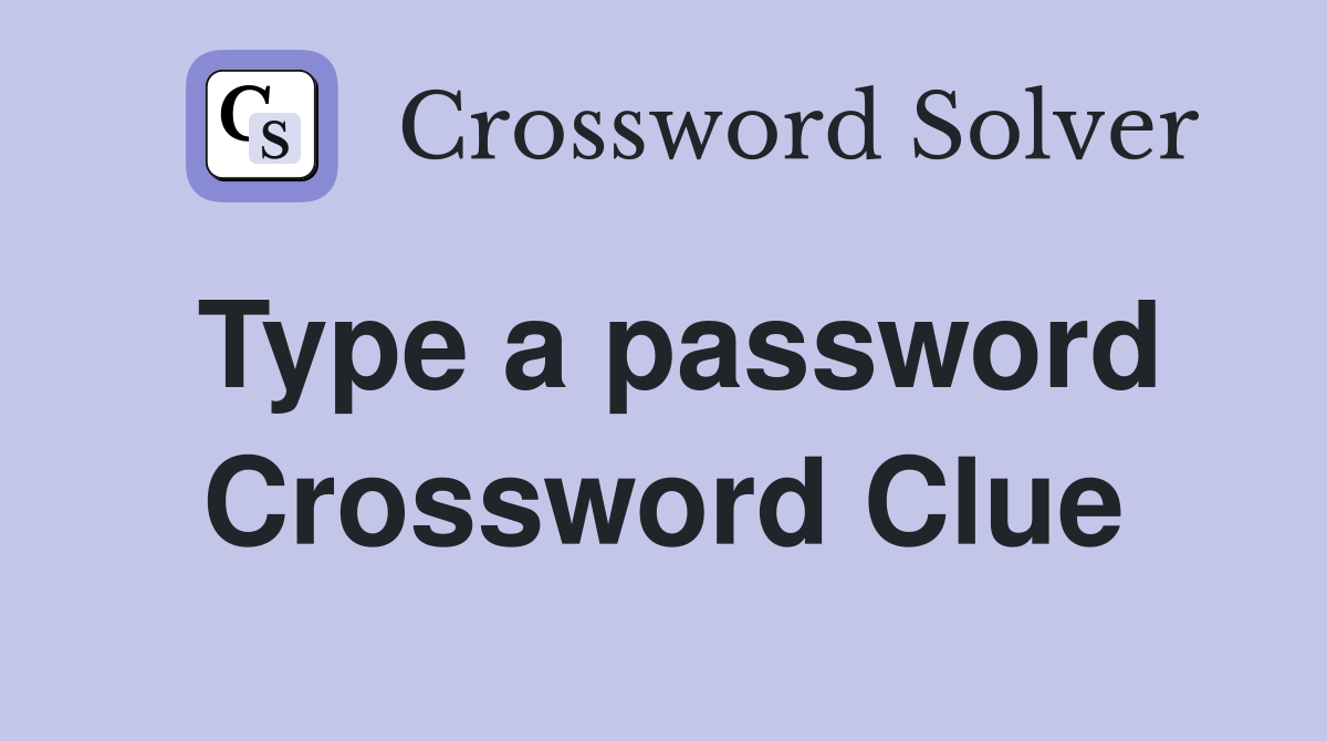 Type a password Crossword Clue