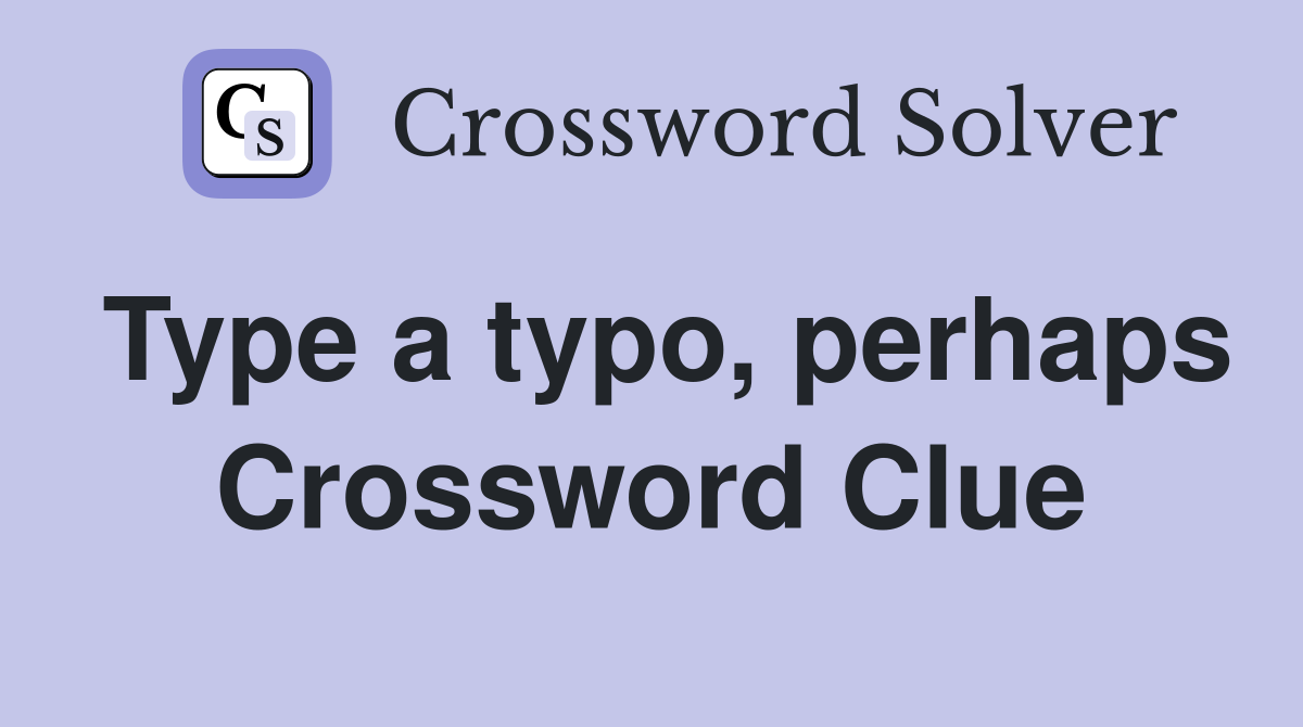 Type a typo, perhaps Crossword Clue