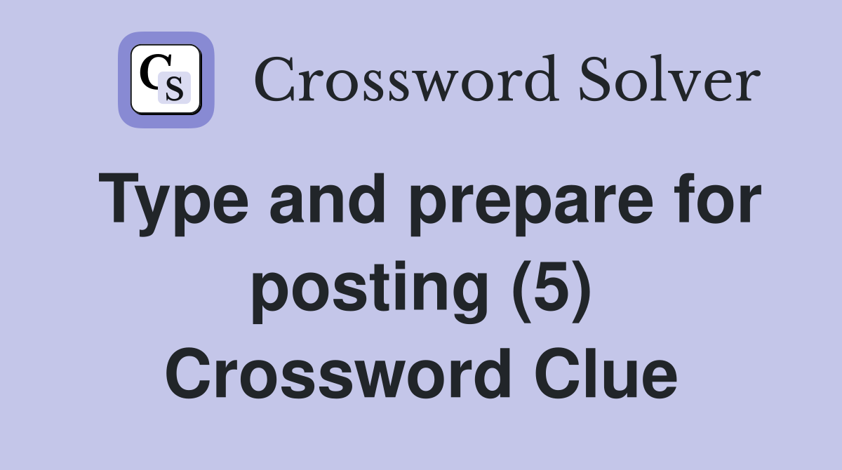 Type and prepare for posting (5) Crossword Clue