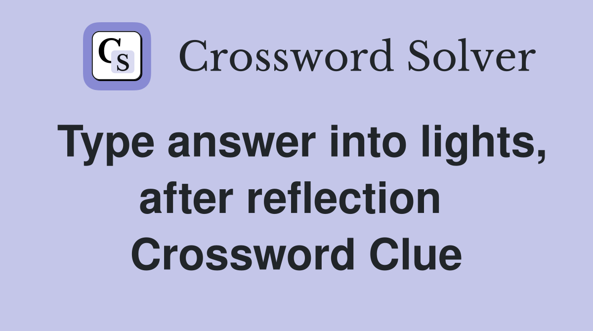 Type answer into lights, after reflection  Crossword Clue