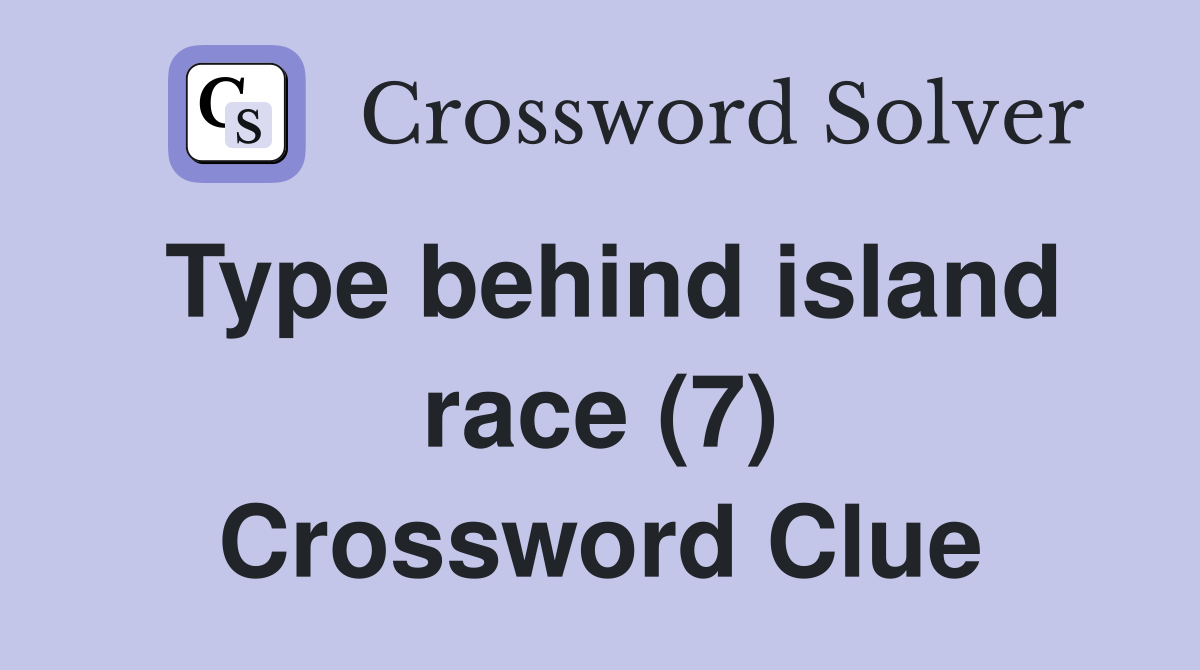 Type behind island race (7) Crossword Clue