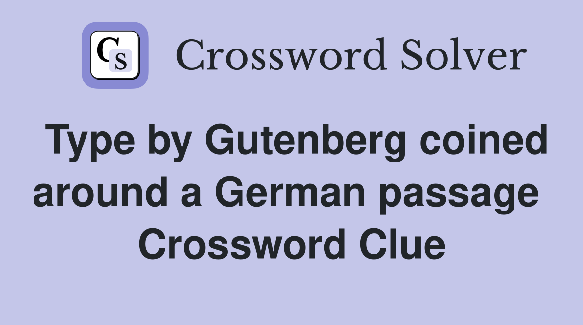 Type by Gutenberg coined around a German passage  Crossword Clue