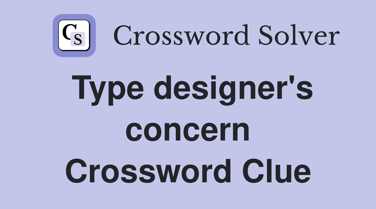 Type designer's concern Crossword Clue