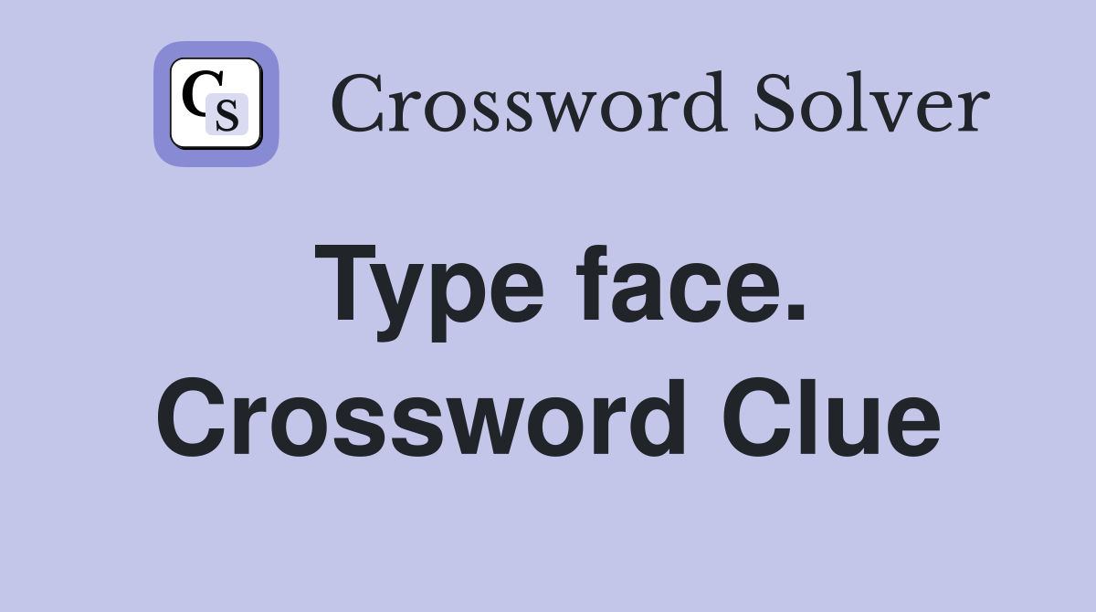 Type face. Crossword Clue