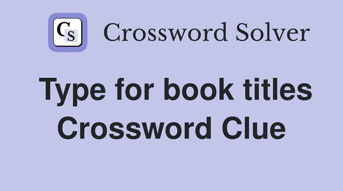 Type for book titles Crossword Clue
