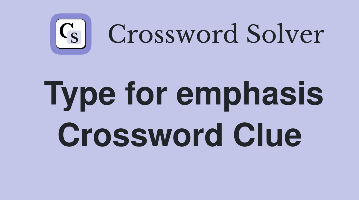 Type for emphasis Crossword Clue