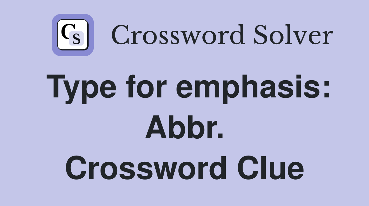 Type for emphasis: Abbr. Crossword Clue