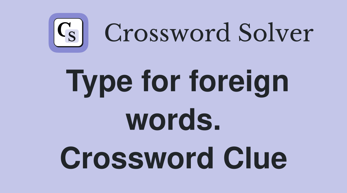 Type for foreign words. Crossword Clue