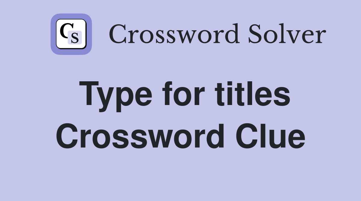 Type for titles Crossword Clue