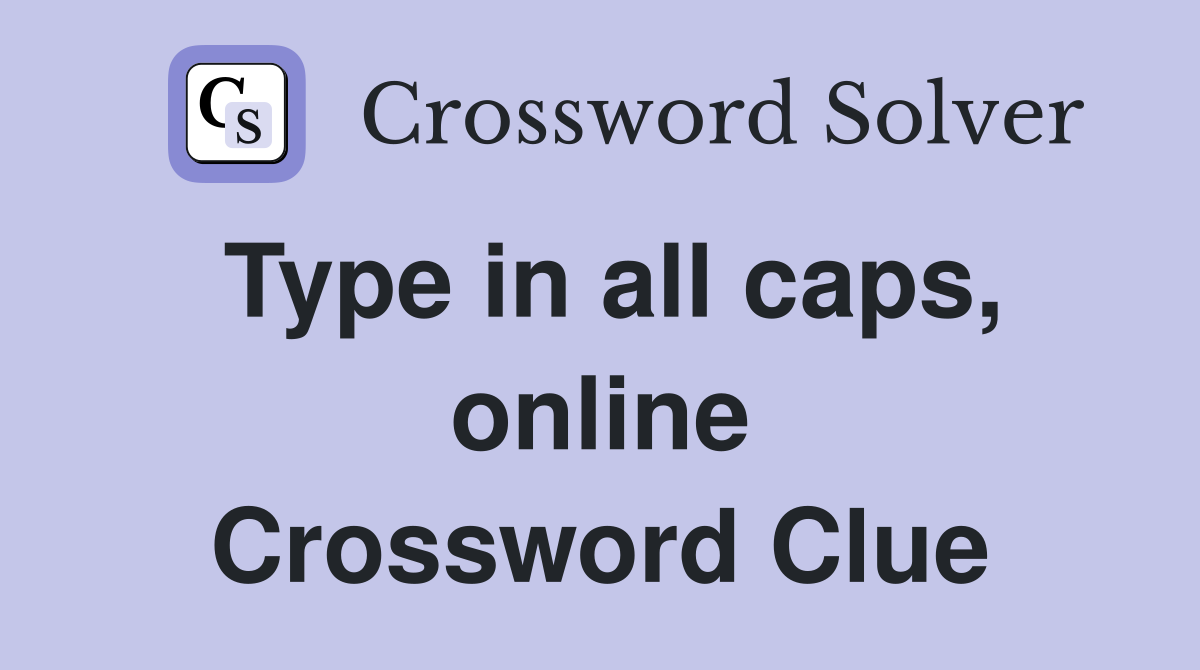 Type in all caps, online Crossword Clue