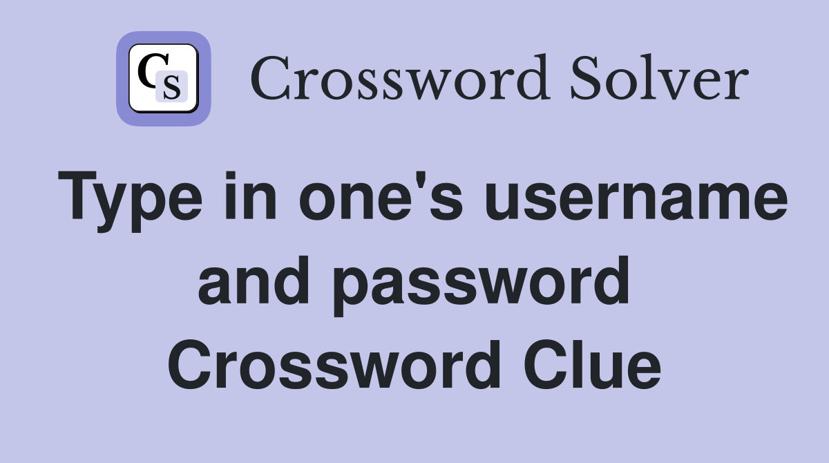Type in one's username and password Crossword Clue