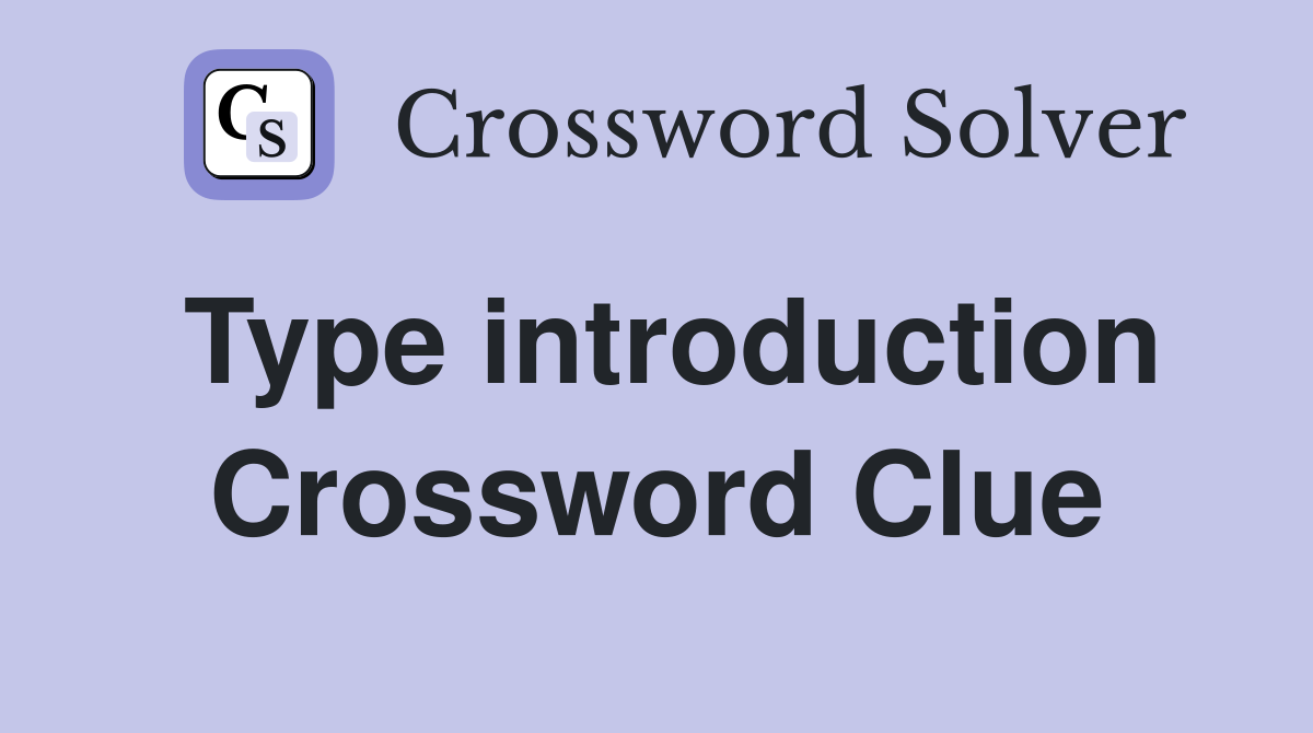 Type introduction Crossword Clue