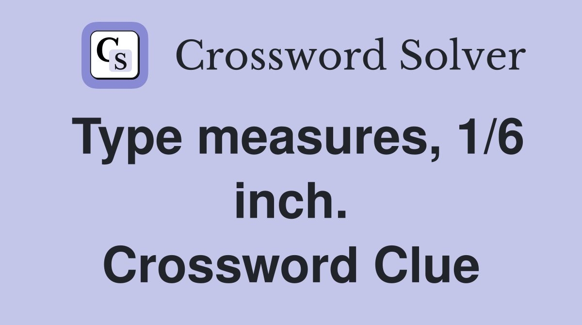 Type measures, 1/6 inch. Crossword Clue