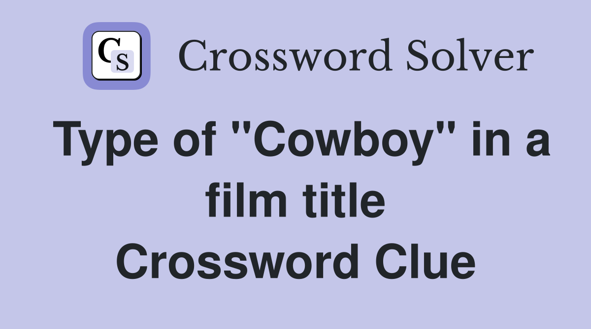 Type of "Cowboy" in a film title Crossword Clue