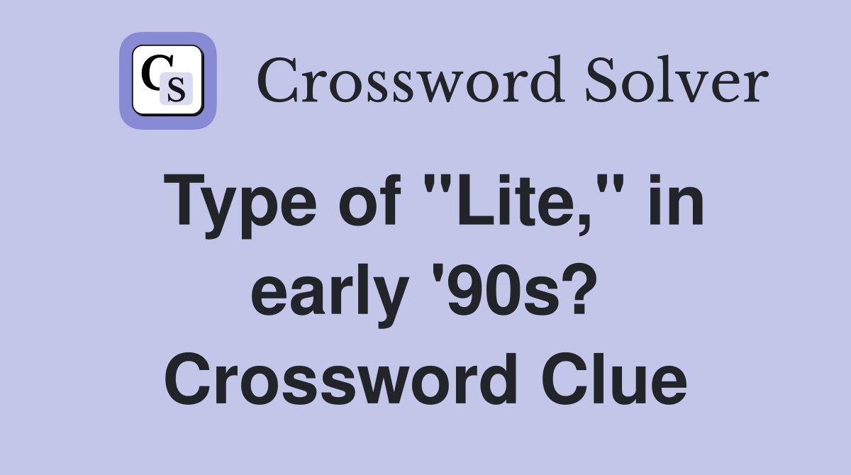 Type of "Lite," in early '90s? Crossword Clue