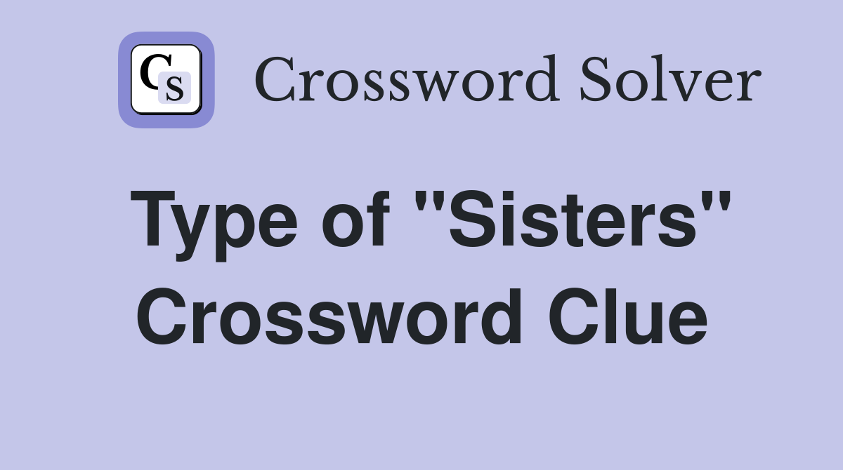 Type of "Sisters" Crossword Clue