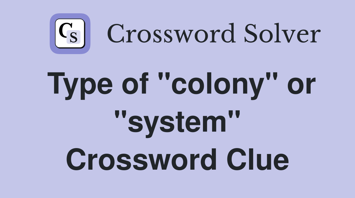Type of "colony" or "system" Crossword Clue