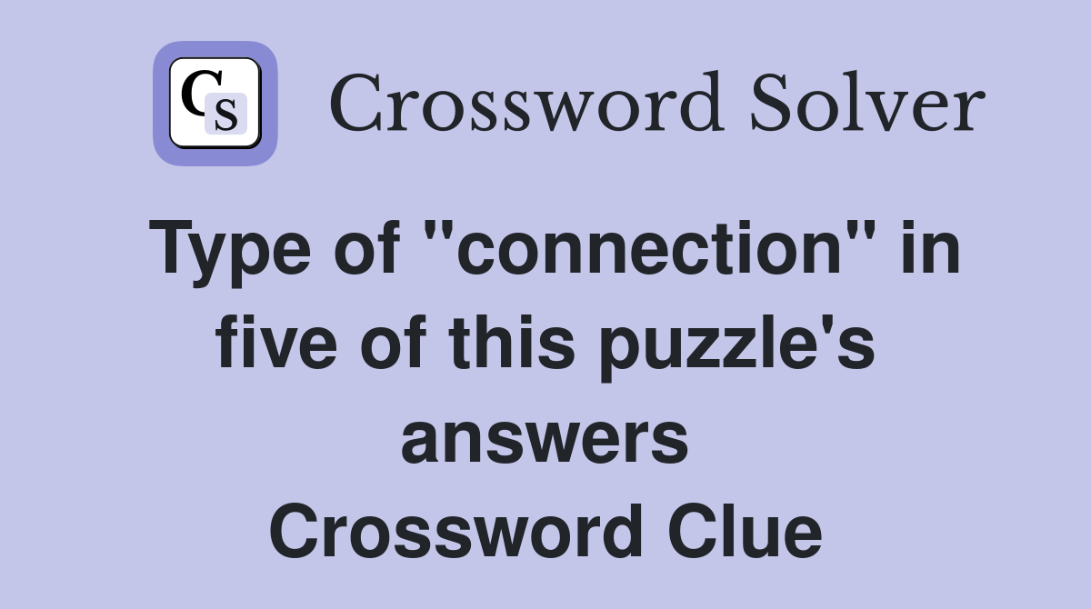 Type of "connection" in five of this puzzle's answers Crossword Clue