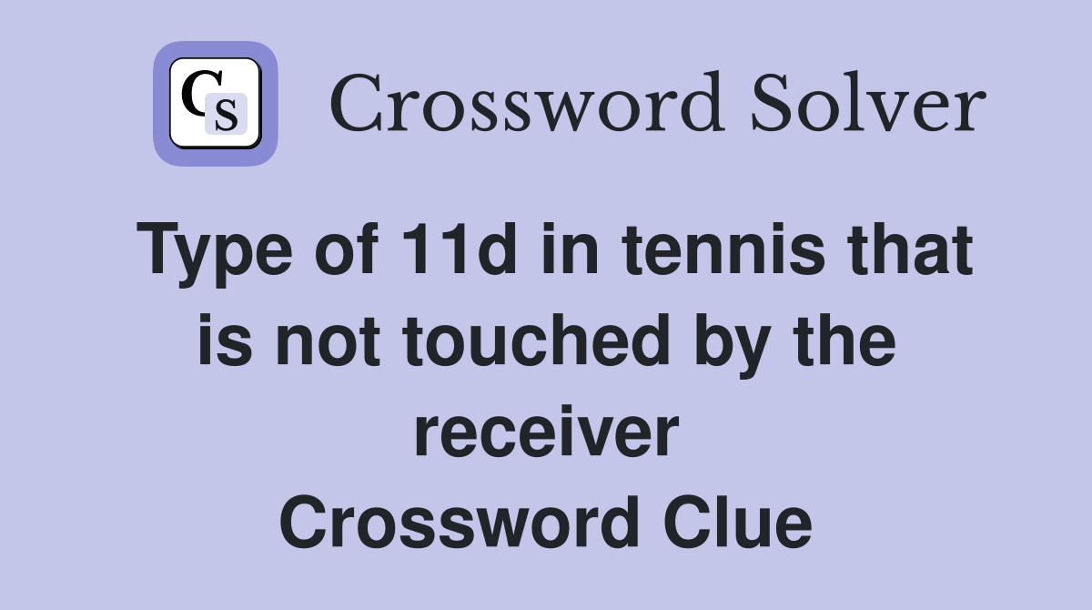 Type of 11d in tennis that is not touched by the receiver Crossword Clue