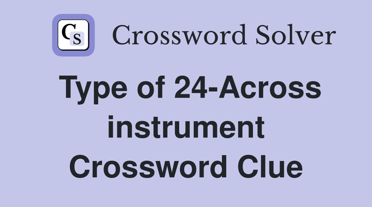 Type of 24-Across instrument Crossword Clue