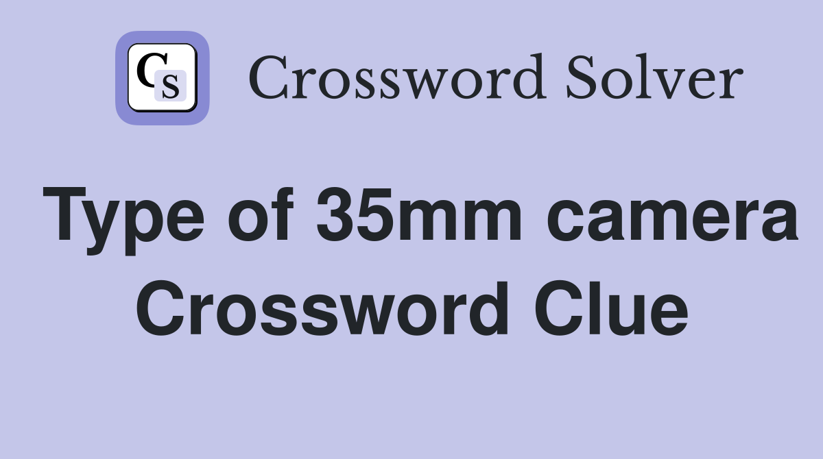 Type of 35mm camera Crossword Clue