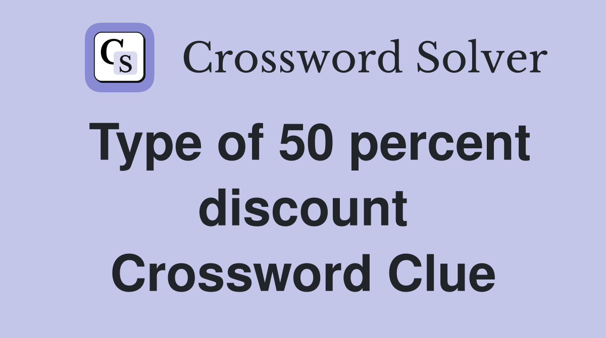 Type of 50 percent discount Crossword Clue