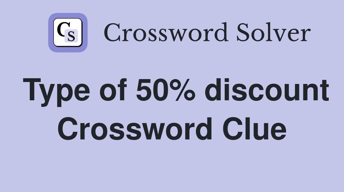 Type of 50% discount Crossword Clue