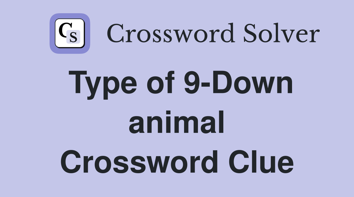 Type of 9-Down animal Crossword Clue