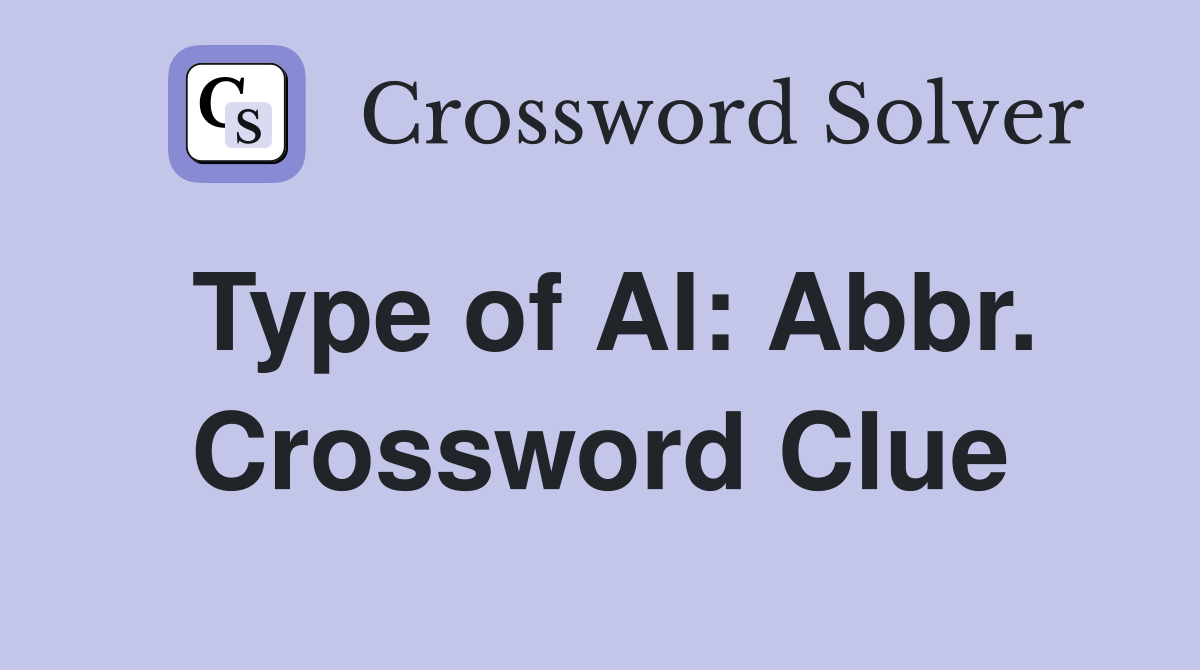 Type of AI: Abbr. Crossword Clue